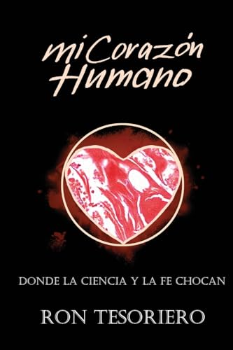 Imagen de archivo de MI CORAZN HUMANO: DONDE LA CIENCIA Y LA FE SE CONTRADICEN -Language: spanish a la venta por GreatBookPrices