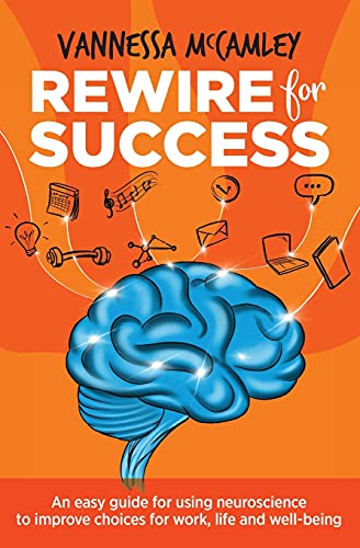 Stock image for REWIRE for SUCCESS: An easy guide for using neuroscience to improve choices for work, life and well-being for sale by ThriftBooks-Atlanta