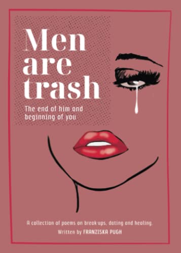 Beispielbild fr Men are Trash: The end of him and beginning of you - A collection of poems on break-ups, dating and healing zum Verkauf von Goodwill Southern California