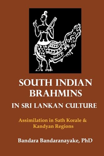 Stock image for South Indian Brahmins in Sri Lankan Culture: Assimilation in Sath Korale & Kandyan Regions for sale by Lucky's Textbooks
