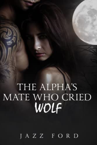 Imagen de archivo de The Alpha's Mate Who Cried Wolf (The Alpha Series) a la venta por BooksRun