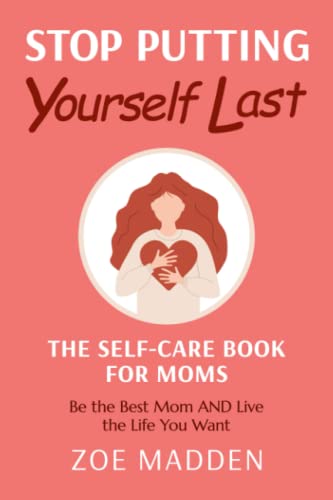 Imagen de archivo de Stop Putting Yourself Last: The Self-Care Book for Moms (Self-Care Books for Moms) a la venta por Zoom Books Company