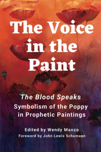 Imagen de archivo de The Voice in the Paint: The Blood Speaks. Symbolism of the Poppy in Prophetic Paintings a la venta por GF Books, Inc.