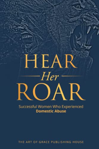 Imagen de archivo de Hear Her Roar: Successful Women Who Experienced Domestic Abuse a la venta por HPB-Emerald