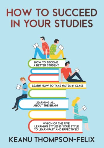 Imagen de archivo de How to Succeed in your Studies: how to become a better student, learn to take notes in class, learning all about the brain, and which one of the five . is your style to learn fast and effectively. a la venta por HPB-Ruby