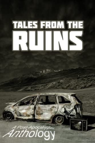 Beispielbild fr Tales from the Ruins: A Post-Apocalyptic Anthology zum Verkauf von GF Books, Inc.