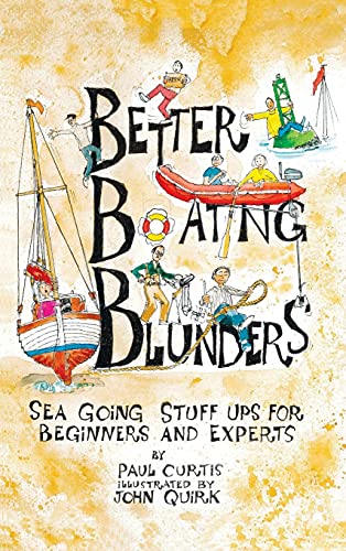 Stock image for Better Boating Blunders: Sea Going Stuff Ups For Beginners And Experts for sale by GreatBookPrices