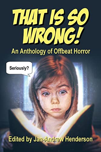 Stock image for That is SO Wrong!: An Anthology of Offbeat Horror: Vol I (That Is. Wrong!) for sale by SecondSale