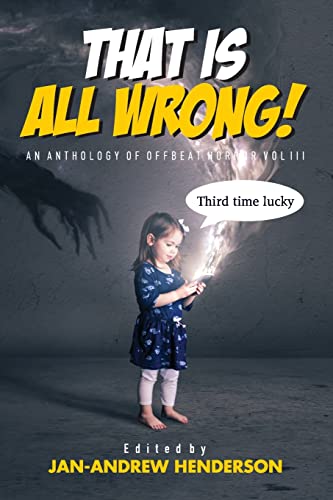 Stock image for That is ALL Wrong! An Anthology of Offbeat Horror: Vol III for sale by GF Books, Inc.