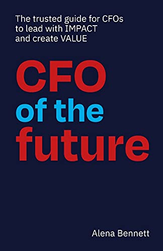 Beispielbild fr CFO of the Future: The trusted guide for CFOs to lead with IMPACT and create VALUE zum Verkauf von GreatBookPrices