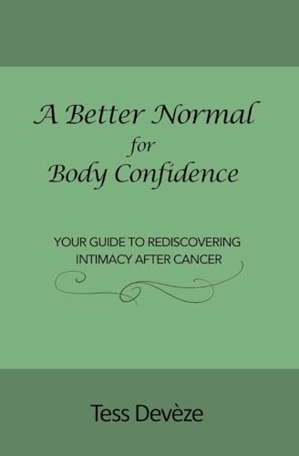 Stock image for A Better Normal for Body Confidence: Your Guide to Rediscovering Intimacy After Cancer for sale by GreatBookPrices