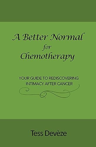 Stock image for A Better Normal for Chemotherapy: Your Guide to Rediscovering Intimacy After Cancer for sale by GreatBookPrices