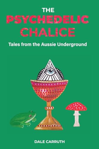 Stock image for The Psychedelic Chalice: Tales from the Aussie Underground for sale by GreatBookPrices