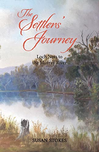 Beispielbild fr The Settlers' Journey: Loch Ness to the Murray River zum Verkauf von GreatBookPrices