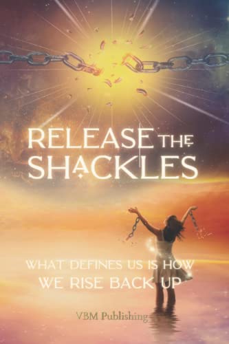 Stock image for Release the Shackles: What defines us is how we rise back up for sale by Books Unplugged