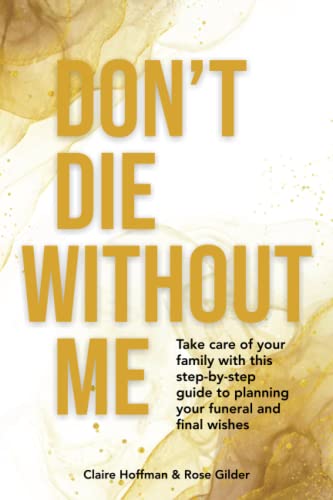 Stock image for Don't Die Without Me: Take care of your family with this step-by-step guide to planning your funeral and final wishes for sale by GF Books, Inc.
