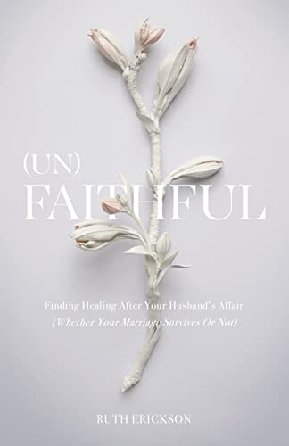 Stock image for (Un)Faithful: Finding Healing After Your Husband's Affair (Whether Your Marriage Survives Or Not) for sale by GF Books, Inc.