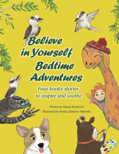 Beispielbild fr Believe in Yourself Bedtime Adventures: Kids can?t sleep? Let cows, kookaburras, the Loch Ness Monster, and dogs teach kids to sleep and feel great about themselves, all in one night! It?s wacky fun! zum Verkauf von GF Books, Inc.