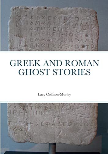 Greek and Roman Ghost Stories - Lacy Collison-Morley