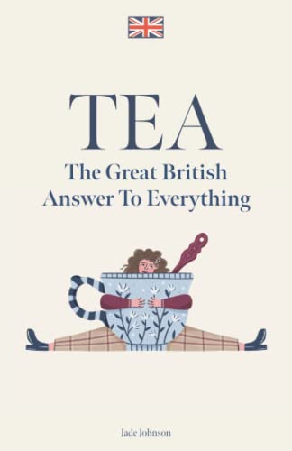 

TEA: The Great British Answer To Everything