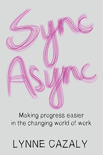 

Sync Async: Making progress easier in the changing world of work