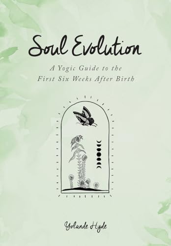 Beispielbild fr Soul Evolution - a Yogic Guide to the First Six Weeks After Birth zum Verkauf von Ria Christie Collections
