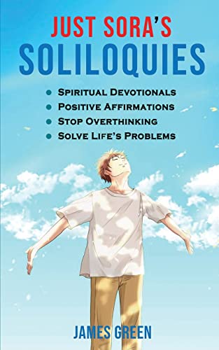 Stock image for Just Sora's Soliloquies: 50+ Spiritual Devotionals & Positive Affirmations To Attract Happiness, Cultivate Abundance and Wellbeing, Stop Overthinking, and Solve Life's Problems for sale by Book Deals