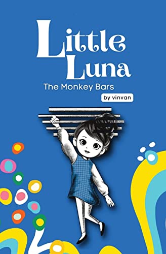 Stock image for The Monkey Bars: Book 1 - Little Luna Series: (Beginning Chapter Books, Funny Books for Kids, Kids Book Series): A tiny funny story that subtly . friendship, inner strength, and self-esteem for sale by Books Unplugged