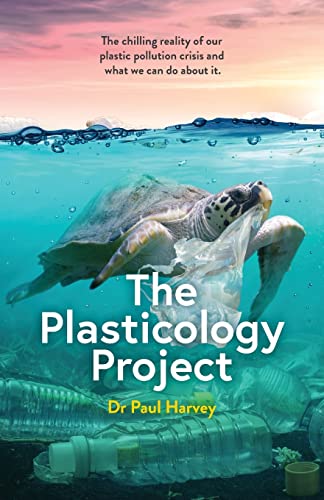 

The Plasticology Project: The chilling reality of our plastic pollution crisis and what we can do about it. (Paperback or Softback)