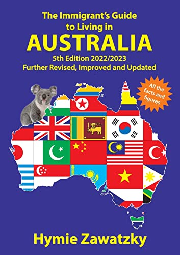 

The Immigrant's Guide to Living in Australia: 5th Edition - 2022/2023 Further Revised, Improved and Updated (Paperback or Softback)