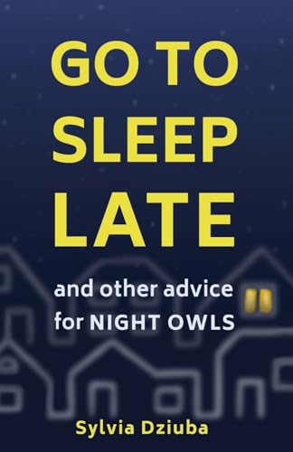 Stock image for Go to Sleep Late: and Other Advice for Night Owls for sale by GF Books, Inc.