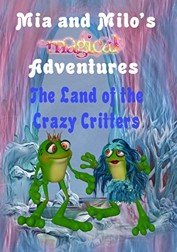 Stock image for Mia and Milo's Magical Adventures - The Land Of The Crazy Critters for sale by Lucky's Textbooks