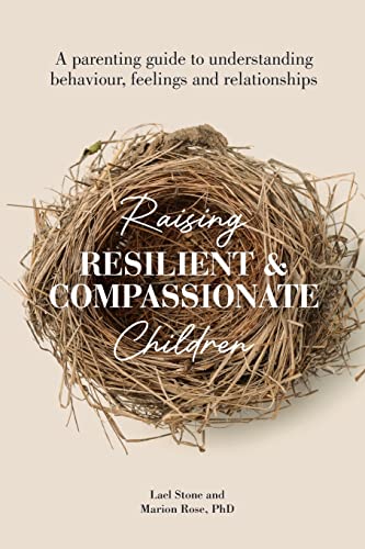 Stock image for Raising Resilient and Compassionate Children : A Parenting Guide to Understanding Behaviour, Feelings and Relationships for sale by GreatBookPrices