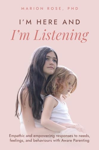 Beispielbild fr I'm Here and I'm Listening: Empathic and empowering responses to needs, feelings, and behaviours with Aware Parenting zum Verkauf von GreatBookPrices