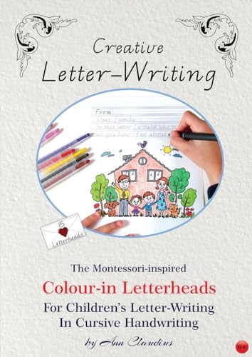 Stock image for Creative Letter-Writing: The Montessori-Inspired Colour-In Letterheads for Children's Letter-Writing in Cursive Handwriting (The Montessori-Inspired Workbook) for sale by GF Books, Inc.