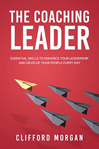 Stock image for The Coaching Leader: Essential Skills to Enhance Your Leadership and Develop Your People Every Day for sale by Books Unplugged