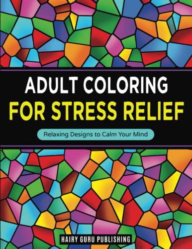 Imagen de archivo de Adult Coloring for Stress Relief: Relaxing Designs to Calm Your Mind a la venta por Books Unplugged