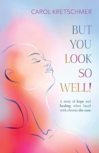 9780645733433: But You Look So Well!: A story of hope and healing when faced with chronic dis-ease