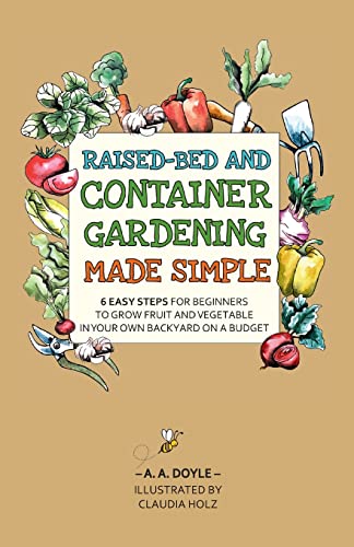 Stock image for Raised-Bed and Container Gardening Made Simple: 6 Easy Steps For Beginners To Grow Fruit and Vegetables In Your Own Backyard On A Budget for sale by GF Books, Inc.