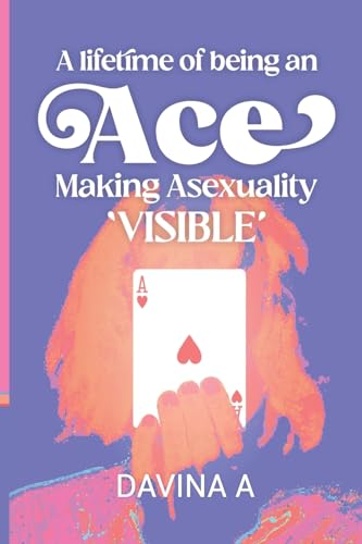 9780645769005: A LIFETIME OF BEING AN ACE: MAKING ASEXUALITY VISIBLE