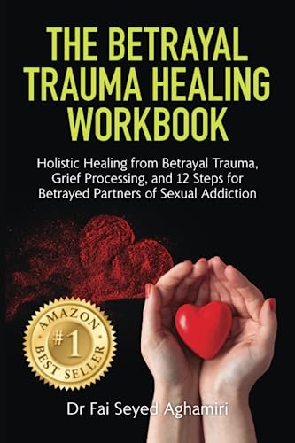 Stock image for The Betrayal Trauma Healing Workbook: Holistic Healing from Betrayal Trauma, Grief Processing, and 12 Steps for Betrayed Partners of Sexual Addiction for sale by Books Unplugged