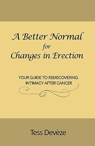Stock image for A Better Normal for Changes in Erection: Your Guide to Rediscovering Intimacy After Cancer for sale by GreatBookPrices