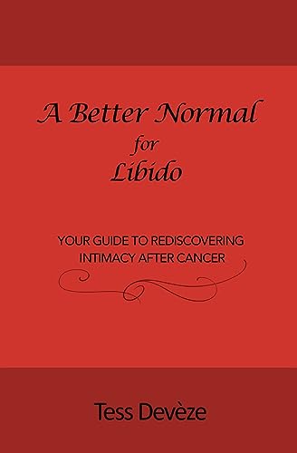 Stock image for A Better Normal for Libido: Your Guide to Rediscovering Intimacy After Cancer for sale by GreatBookPrices