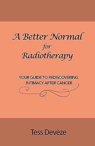 Stock image for A Better Normal for Radiotherapy: Your Guide to Rediscovering Intimacy After Cancer for sale by GreatBookPrices