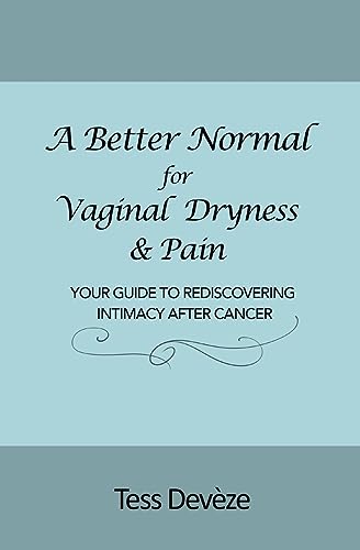 Stock image for A Better Normal for Vaginal Dryness & Pain: Your Guide to Rediscovering Intimacy After Cancer for sale by GreatBookPrices