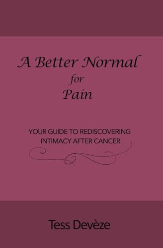 Stock image for A Beter Normal for Pain: Your Guide to Rediscovering Intimacy After Cancer for sale by GreatBookPrices