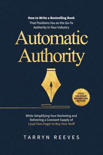 Immagine dell'editore per Automatic Authority: How to Write a Bestselling Book That Positions You as the Go-To Authority in Your Industry While Simplifying Your Marketing and Delivering a Constant Supply of Loyal Fans venduto da Ria Christie Collections