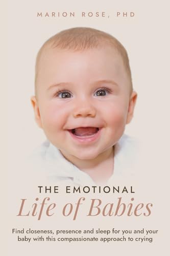 Stock image for The Emotional Life of Babies: Find closeness, presence and sleep for you and your baby with this compassionate approach to crying for sale by ThriftBooks-Atlanta