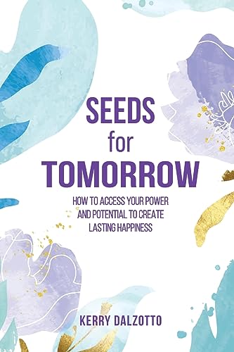 Imagen de archivo de Seeds for Tomorrow: How to Access Your Power and Potential to Create Lasting Happiness a la venta por GreatBookPrices