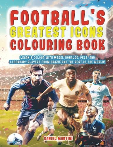 Beispielbild fr Football's Greatest Icons Colouring Book: Learn & Colour with Messi, Ronaldo, Pele, and Legendary players from Brazil and the rest of the world!: . boys and girls aged 4, 5, 6, 7, 8, 9 and 10 zum Verkauf von Book Deals